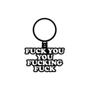 Fuck You You Fucking Fuck Keychain